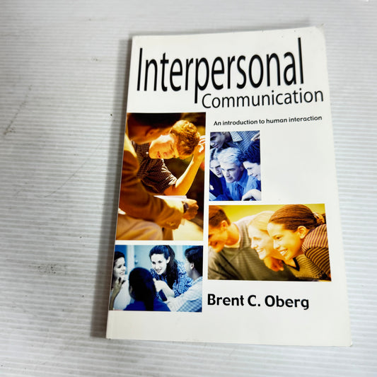 Interpersonal Communication : An Introduction to Human Interaction - Brent C. Oberg
