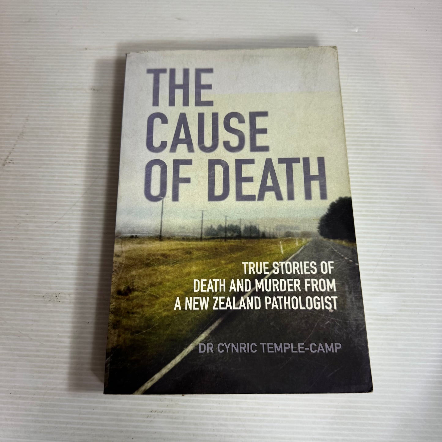 The Cause of Death : True Stories of Death and Murder from a New Zealand Pathologist - Dr Cynric Temple-Camp