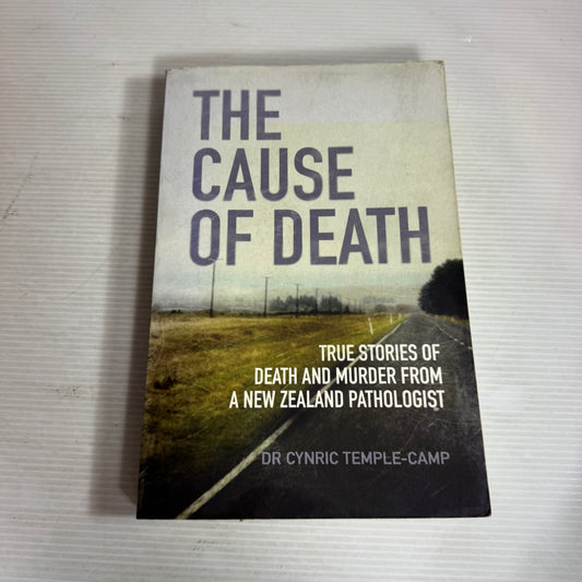 The Cause of Death : True Stories of Death and Murder from a New Zealand Pathologist - Dr Cynric Temple-Camp