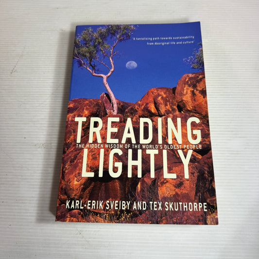 Treading Lightly : The Hidden Wisdom of the World's Oldest People - Karl-Erik Sveivy and Tex Skuthorpe