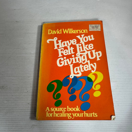 Have You Felt Like Giving Up Lately? A Source Book For Healing Your Hurts - David Wilkerson (Vintage 1980)