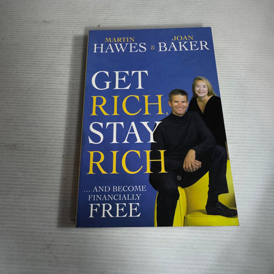 Get Rich, Stay Rich and Become Financially Free - Martin Hawes & Joan Baker