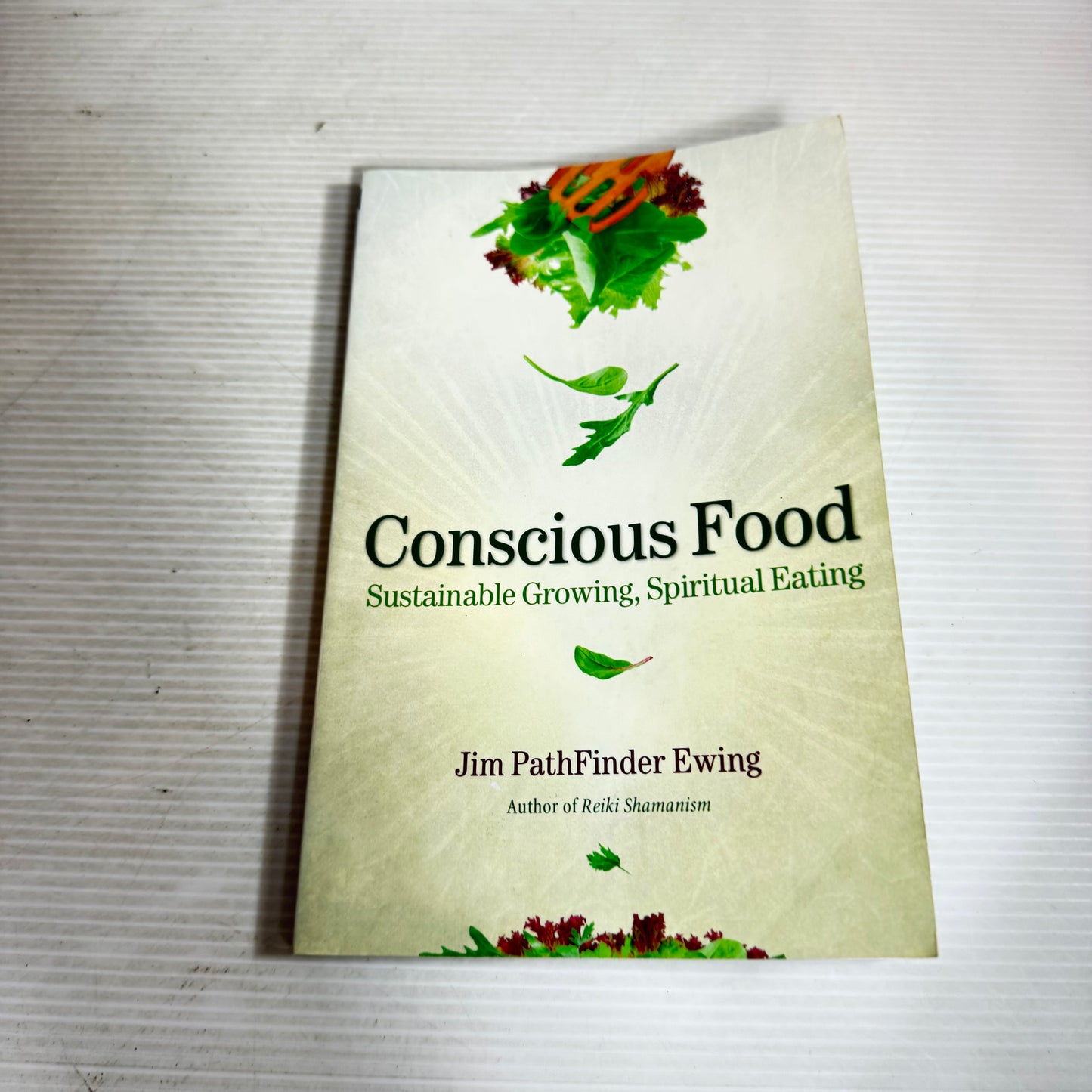 Conscious Foods : Sustainable Growing, Spiritual Eating - Jim PathFinder Ewing