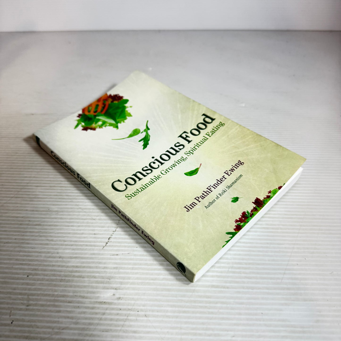 Conscious Foods : Sustainable Growing, Spiritual Eating - Jim PathFinder Ewing