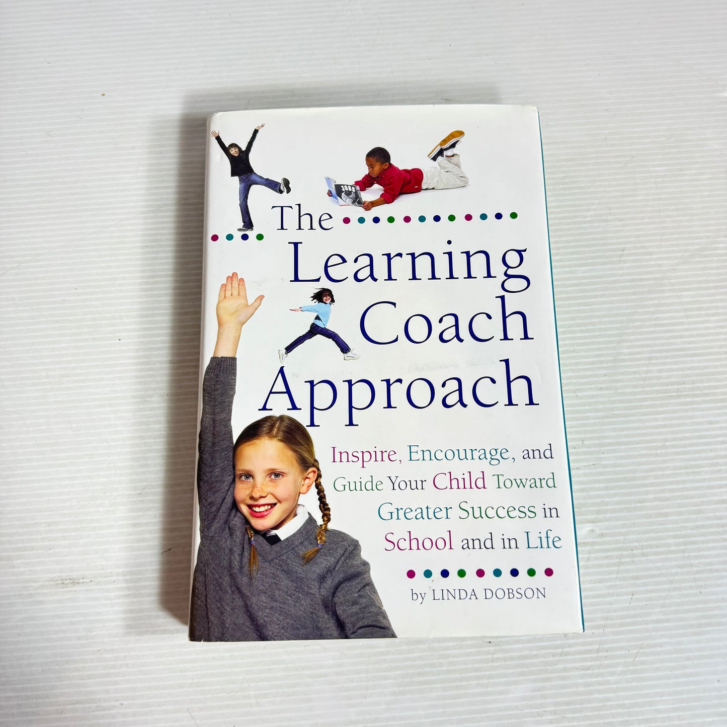 The Learning Coach Approach : Inspire, Encourage, and Guide Your Child Toward Greater Success in School and in Life - Linda Dobson