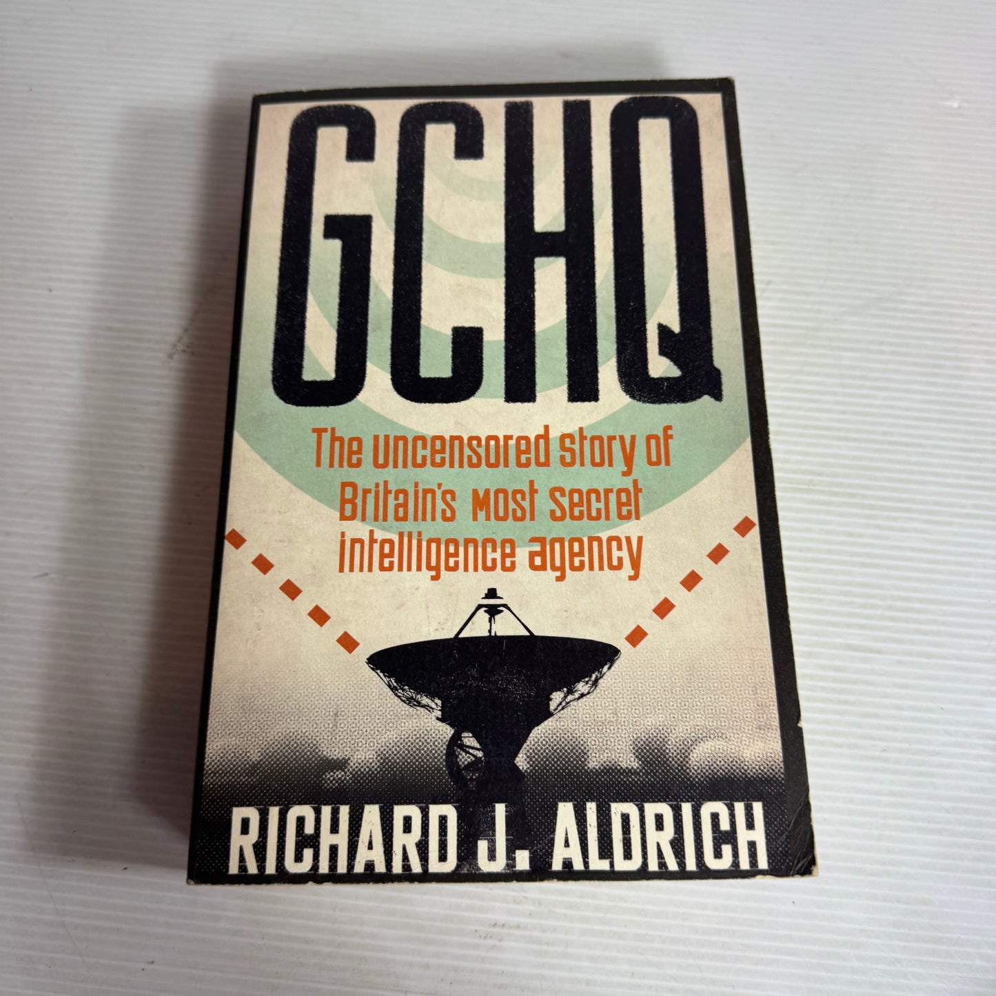 GCHQ : The Uncensored Story of Britain's Most Secret Intelligence Agency - Richard J. Aldrich