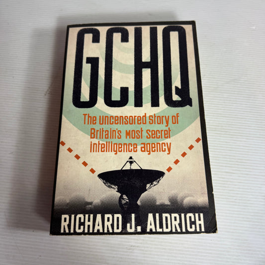 GCHQ : The Uncensored Story of Britain's Most Secret Intelligence Agency - Richard J. Aldrich