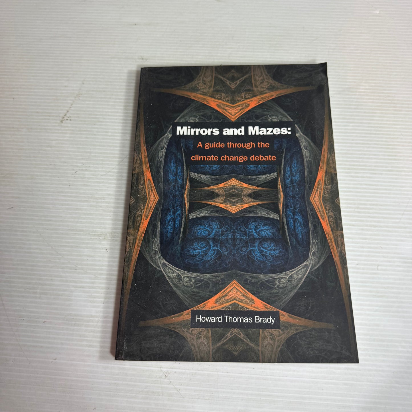 Mirrors and Mazes : A Guide Through the Climate Change Debate - Howard Thomas Bardy