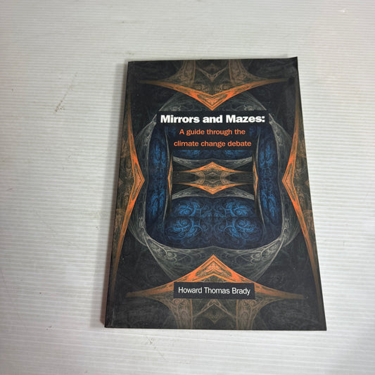 Mirrors and Mazes : A Guide Through the Climate Change Debate - Howard Thomas Bardy