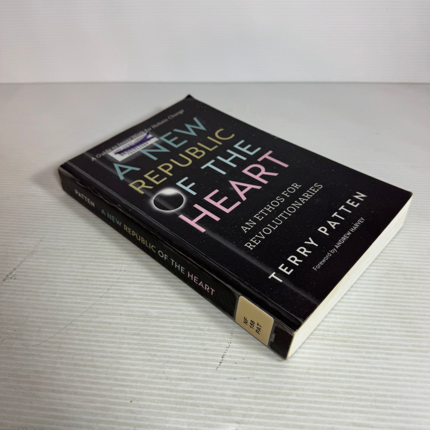 A New Republic of the Heart : An Ethos for Revolutionaries - Terry Patten