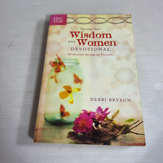 The One Year Wisdom For Women Devotional : 365 Devotions Through the Proverbs - Debbi Bryson