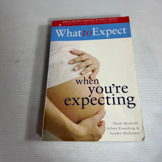 What To Expect When You're Expecting - Heidi Murkoff, Arlene Eisenberg & Sandee Hathaway