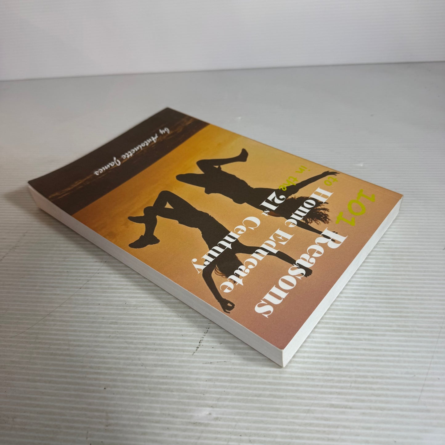 101 Reasons to Home Educate in the 21st Century - Antionette James (Inscription signed by Author)