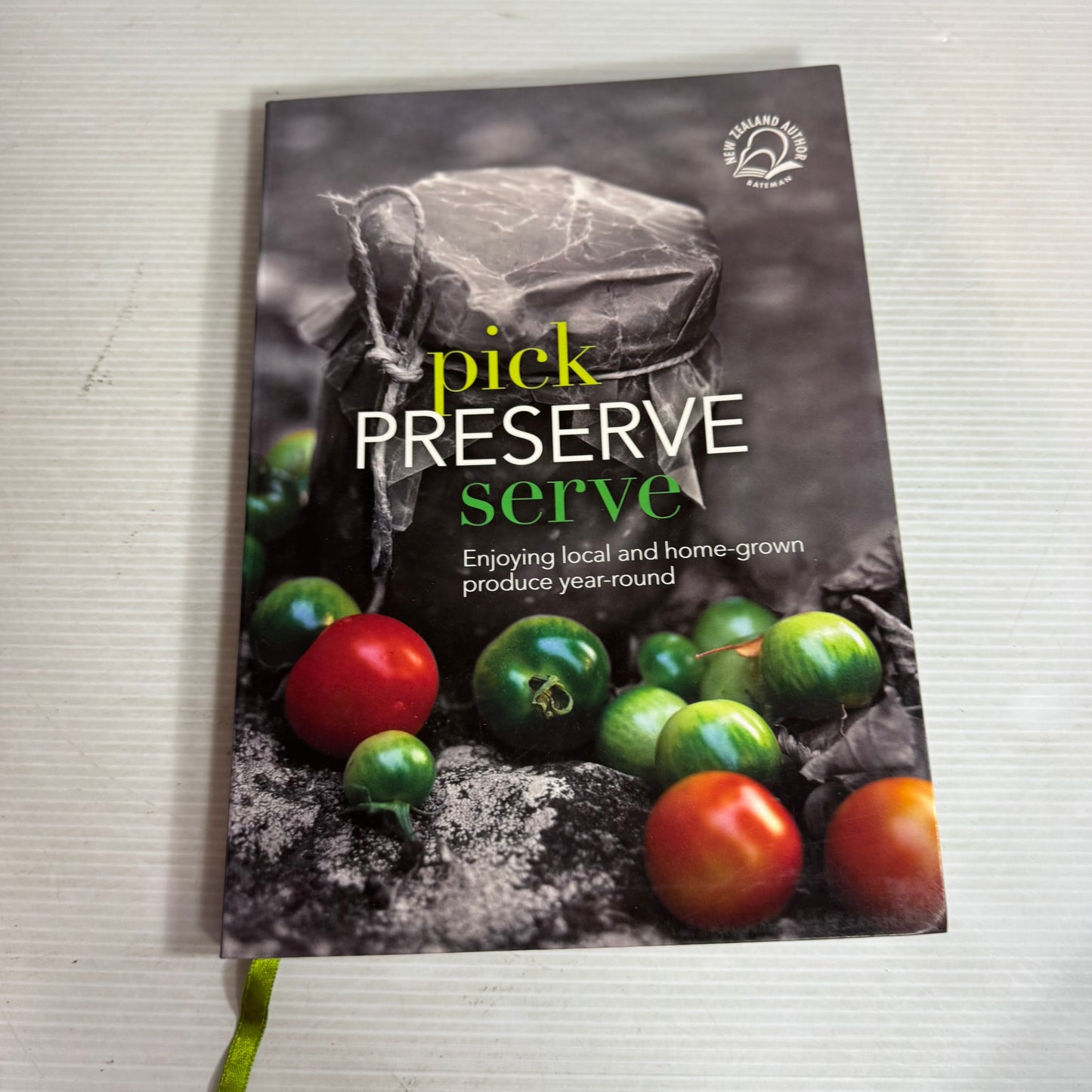 Pick, Preserve, Serve : Enjoying Local and Home-Grown Produce Year-Round - Chris Fortune