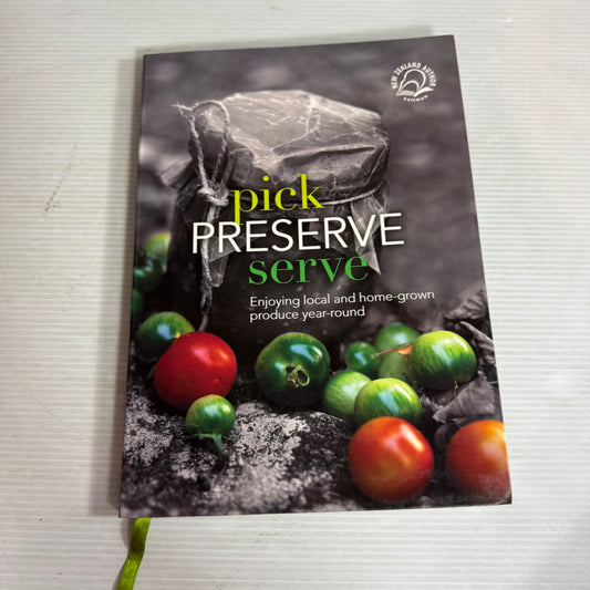 Pick, Preserve, Serve : Enjoying Local and Home-Grown Produce Year-Round - Chris Fortune