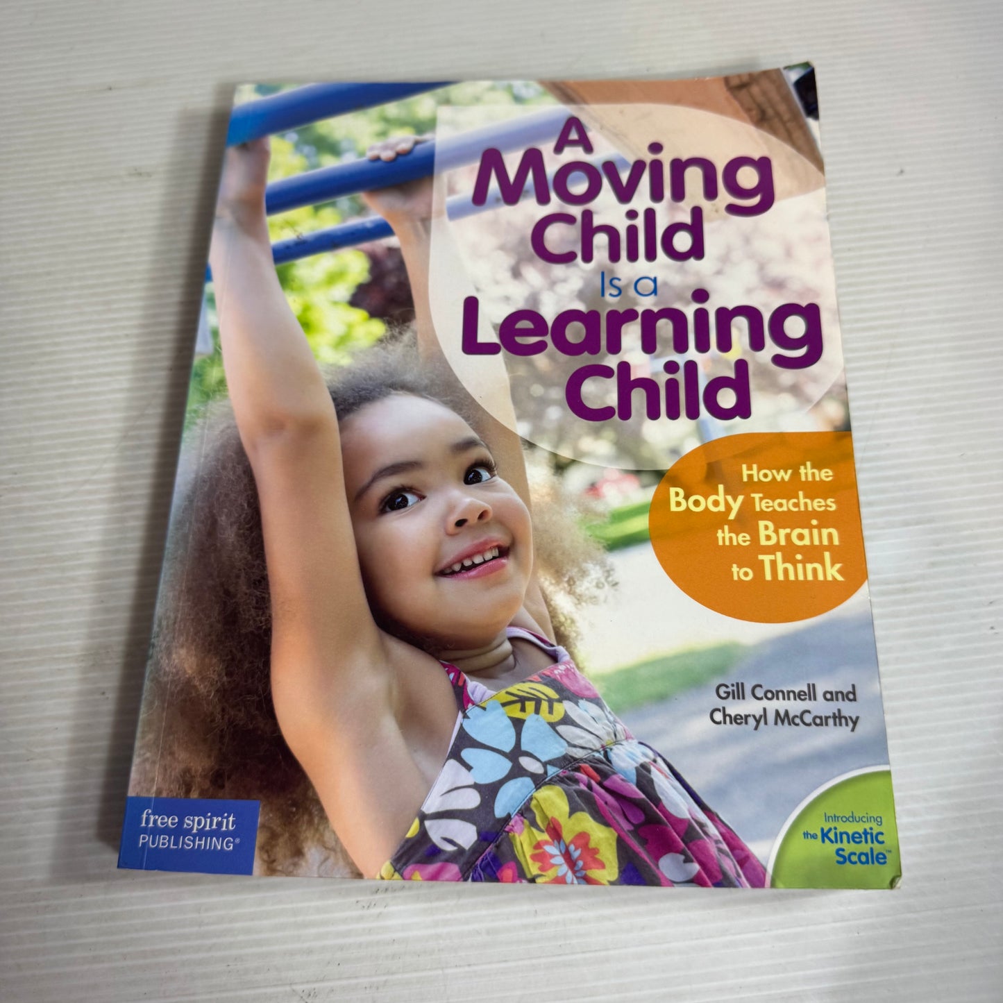 A Moving Child is a Learning Child : How the Body Teaches the Brain to Think - Gill Connell and Cheryl McCarthy
