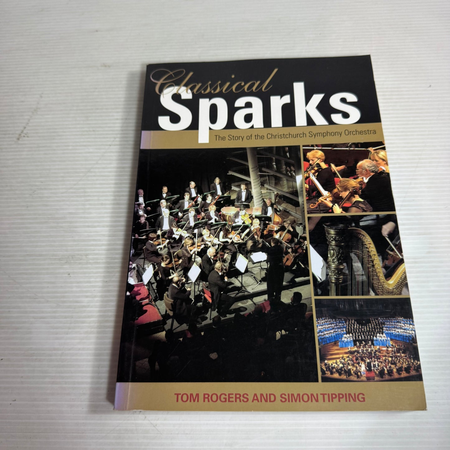 Classical Sparks : The Story of the Christchurch Symphony Orchestra - Tom Rogers & Simon Tipping