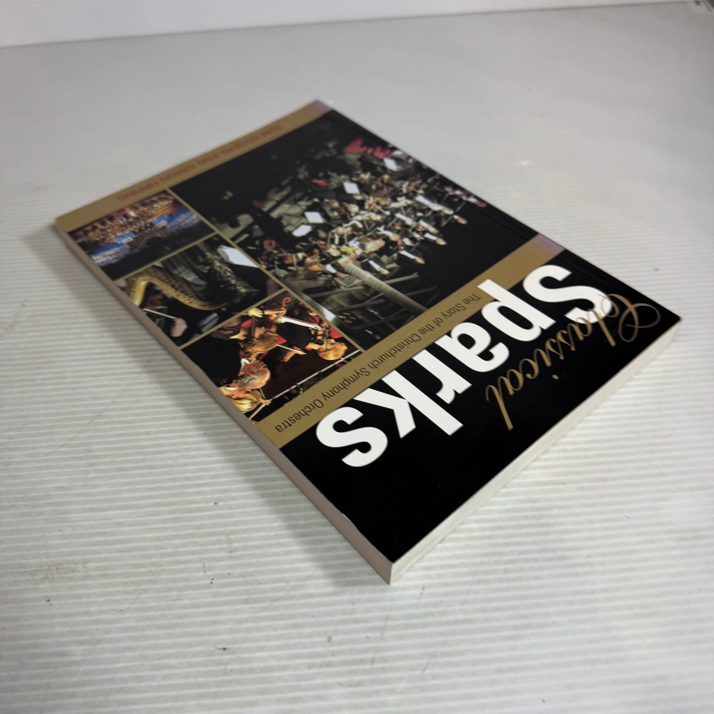 Classical Sparks : The Story of the Christchurch Symphony Orchestra - Tom Rogers & Simon Tipping