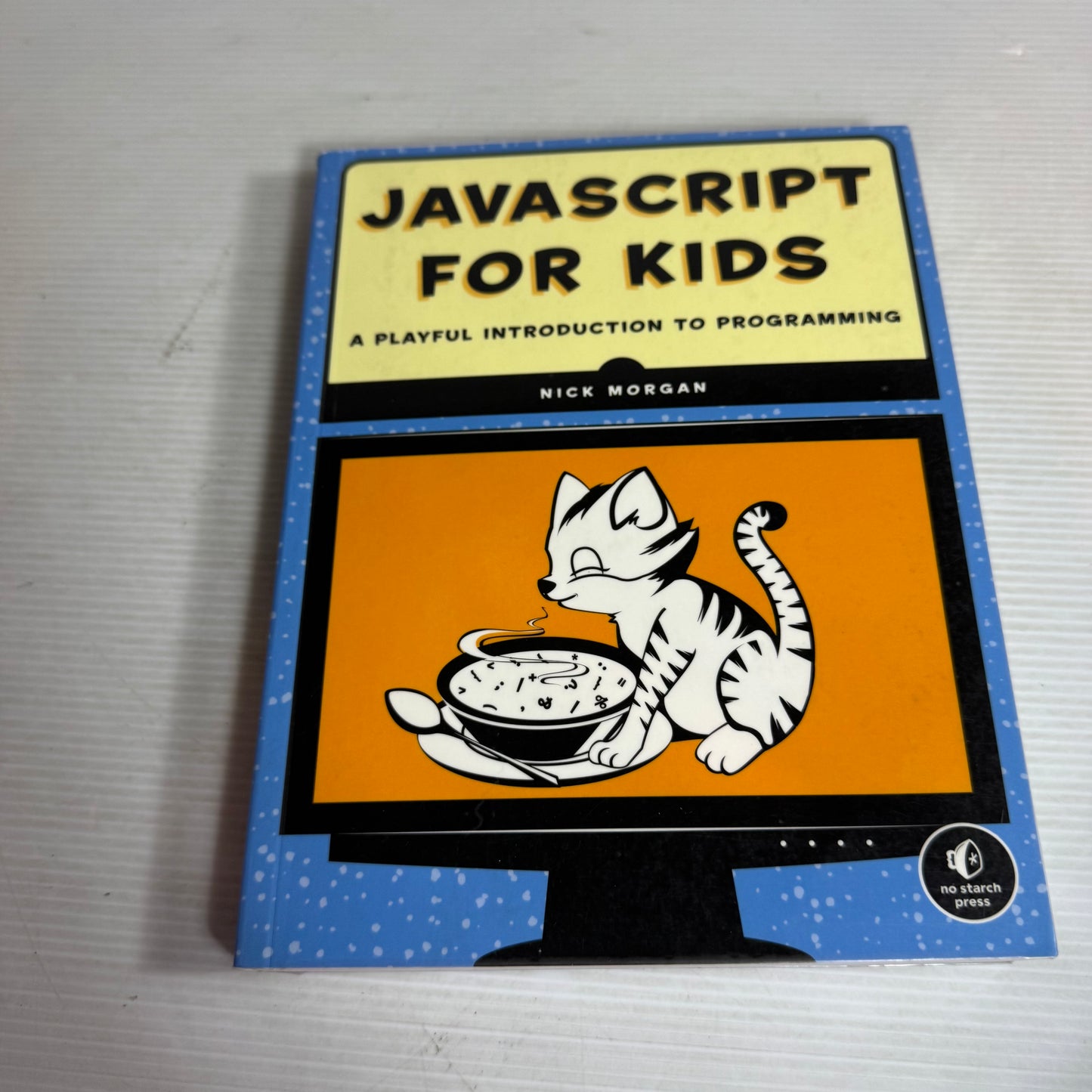 Javascript For Kids : A Playful Introduction to Programming - Nick Morgan