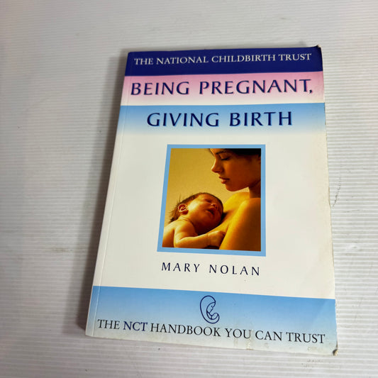Being Pregnant, Giving Birth : The NCT Handbook You Can Trust - Mary Nolan