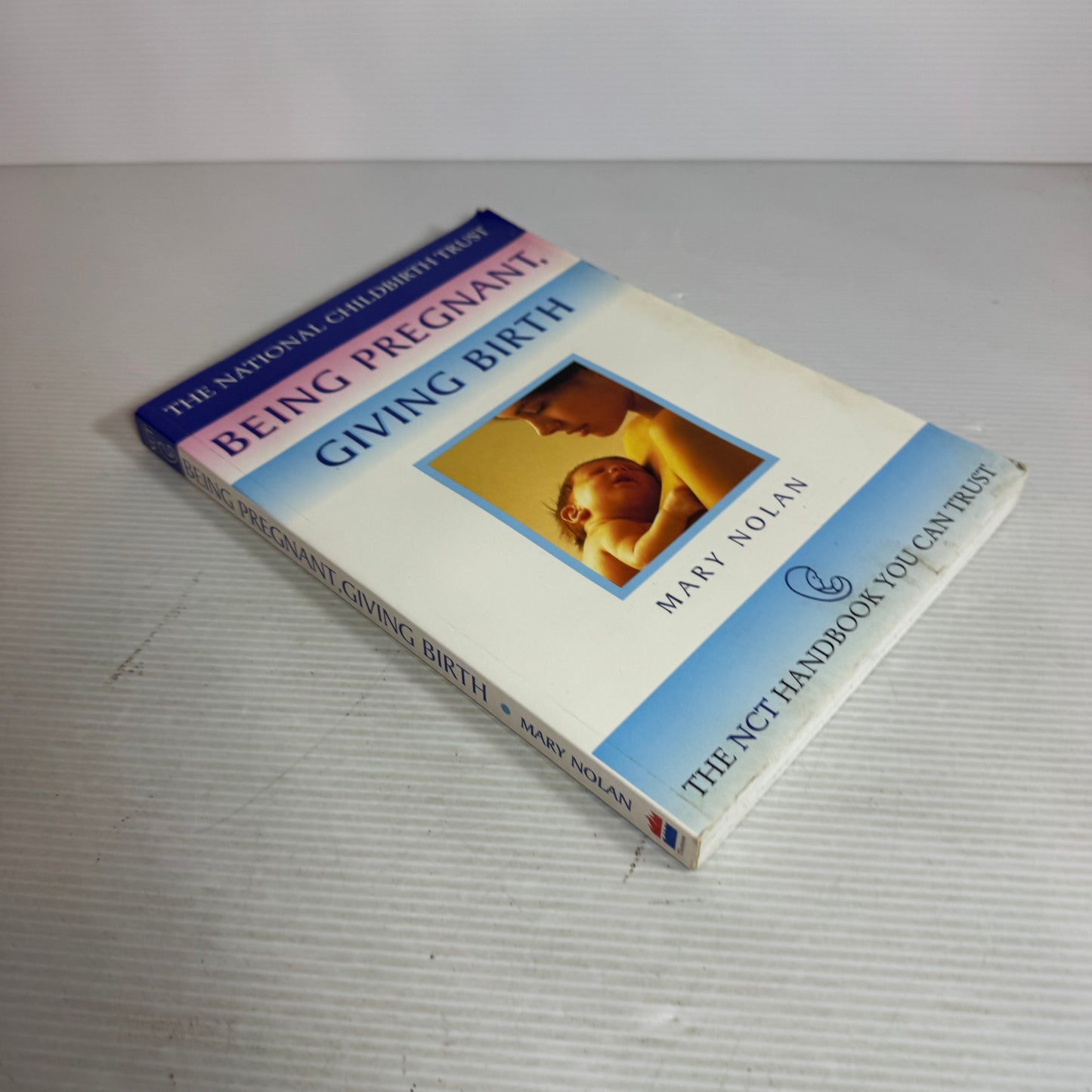 Being Pregnant, Giving Birth : The NCT Handbook You Can Trust - Mary Nolan