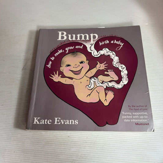 Bump : How to Make, Grow and Birth a Baby - Kate Evans