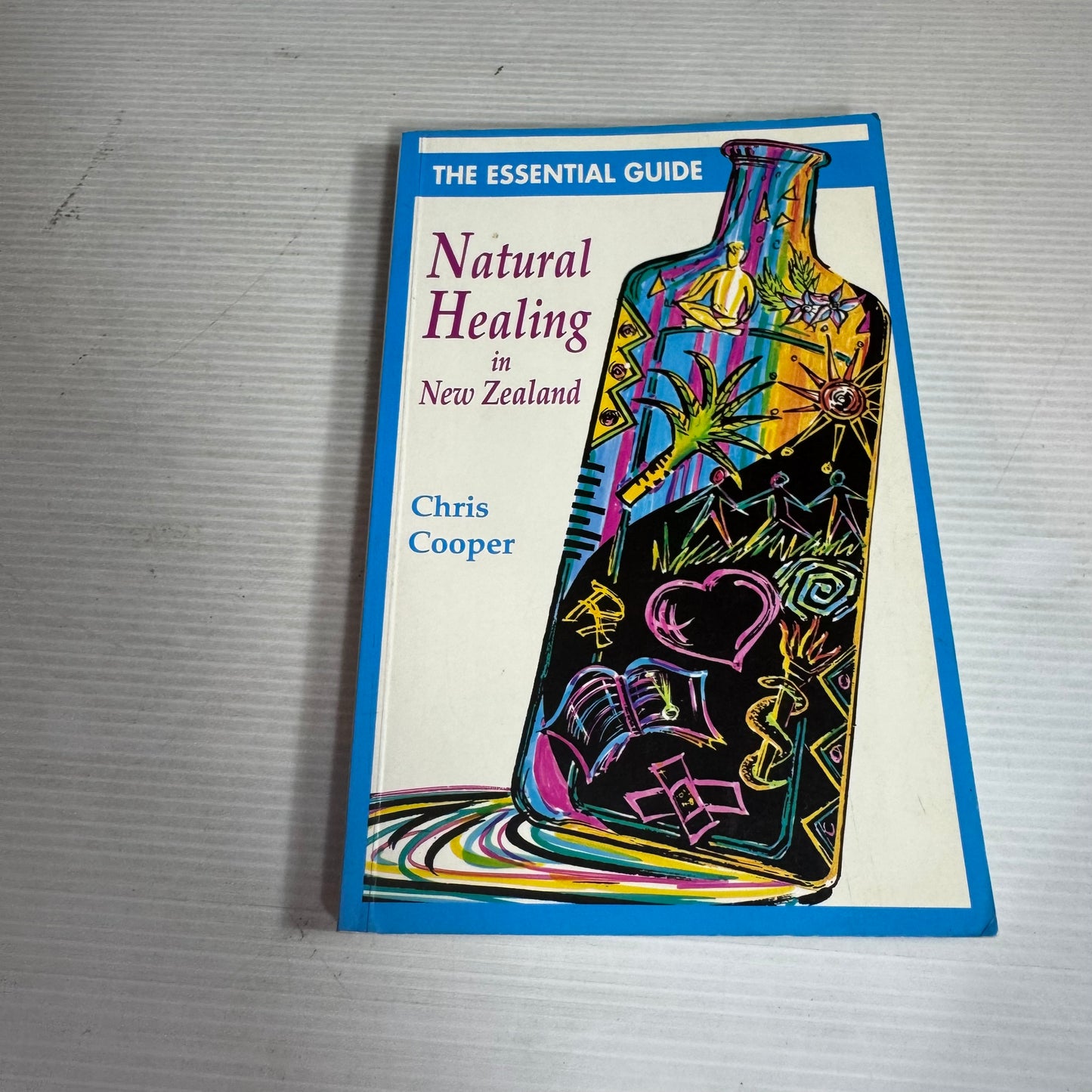 The Essential Guide Natural Healing in New Zealand - Chris Cooper
