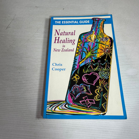 The Essential Guide Natural Healing in New Zealand - Chris Cooper