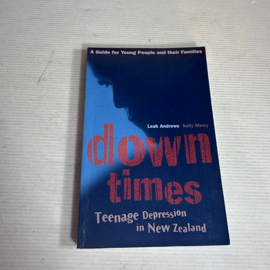 Down Times : Teenage Depression in New Zealand - Leah Andrews