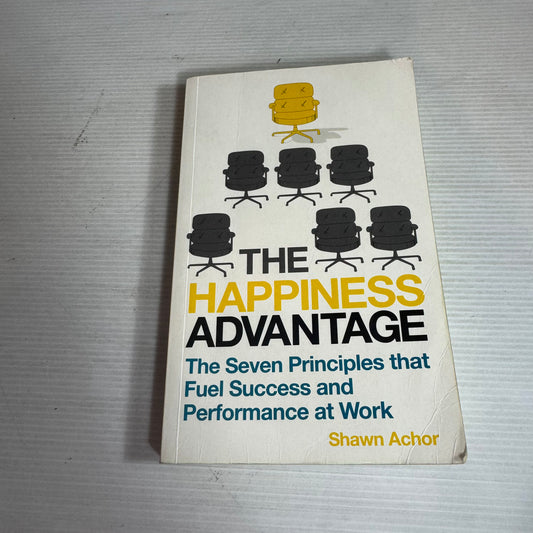 The Happiness Advantage : The Seven Principles that Fuel Success and Performance at Work - Shawn Achor