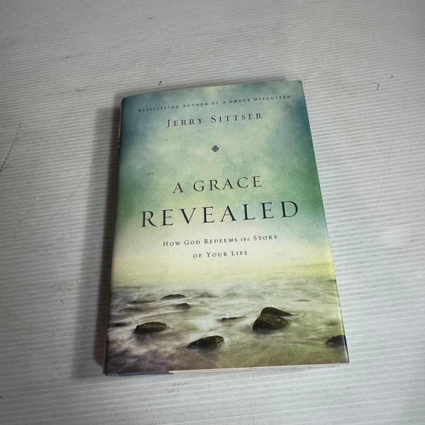 A Grace Revealed : How God Redeems the Story of Your Life - Jerry Sittser