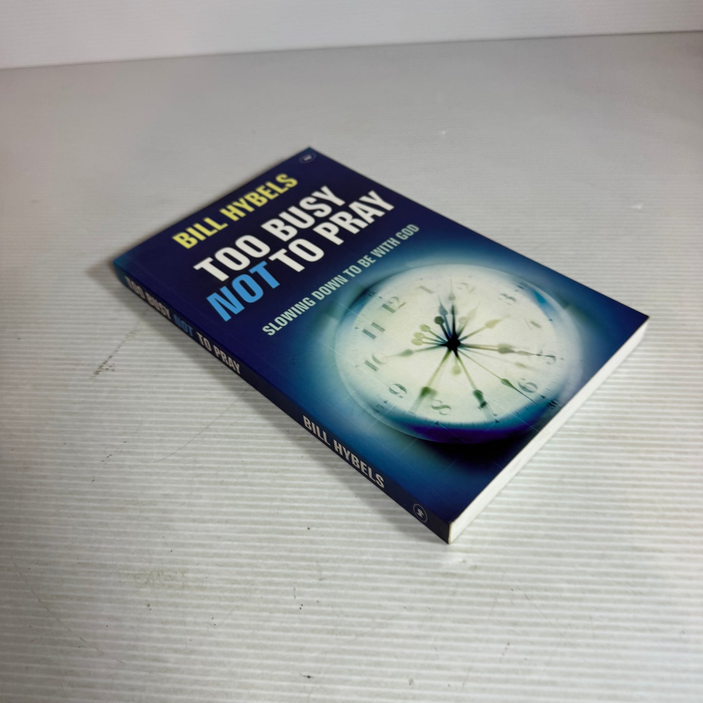 Too Busy Not To Pray : Slowing Down To Be With God - Bill Hybels