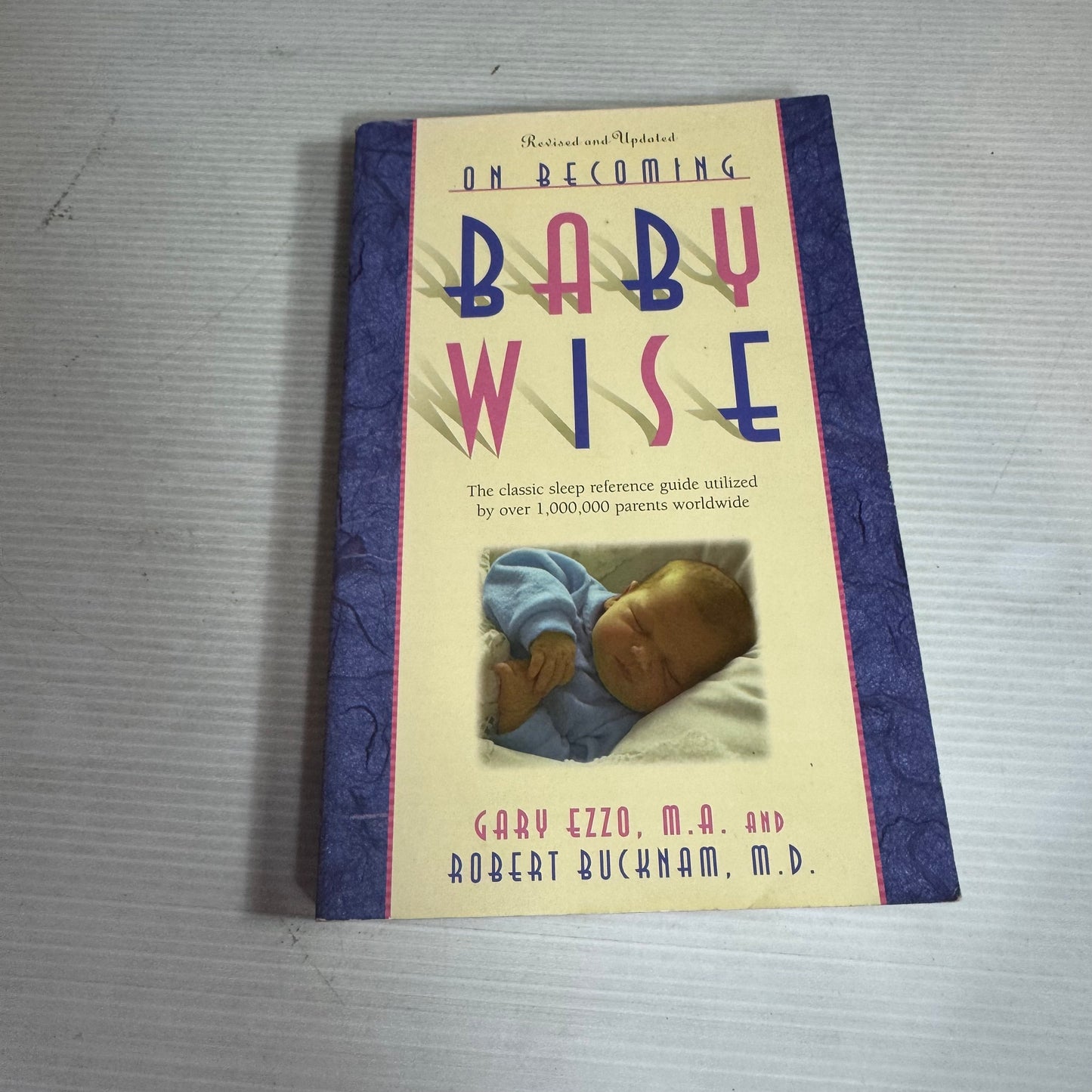 On Becoming Baby Wise - Gary Ezzo, M.A. and Robert Bucknam, M. D.
