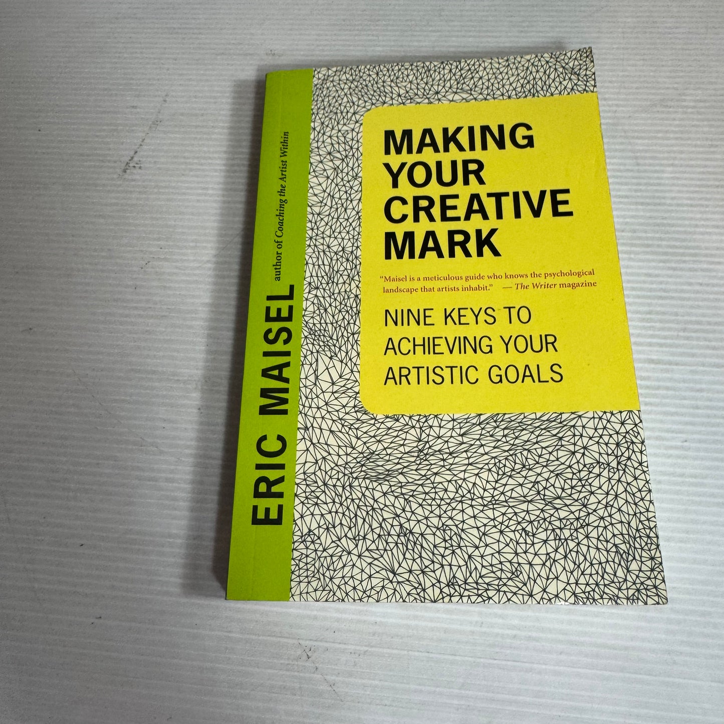 Making Your Creative Mark : Nine Keys to Achieving Your Artistic Goals - Eric Maisel