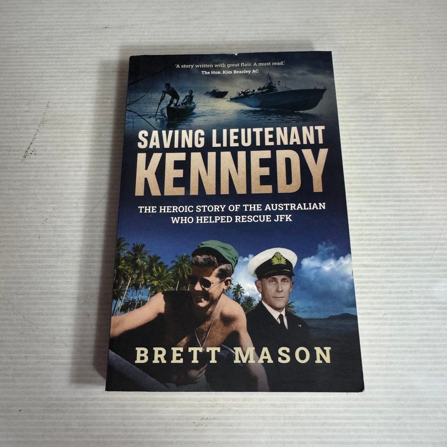 Saving Lieutenant Kennedy : The Heroic Story of the Australian Who Helped Rescue JFK - Brett Mason