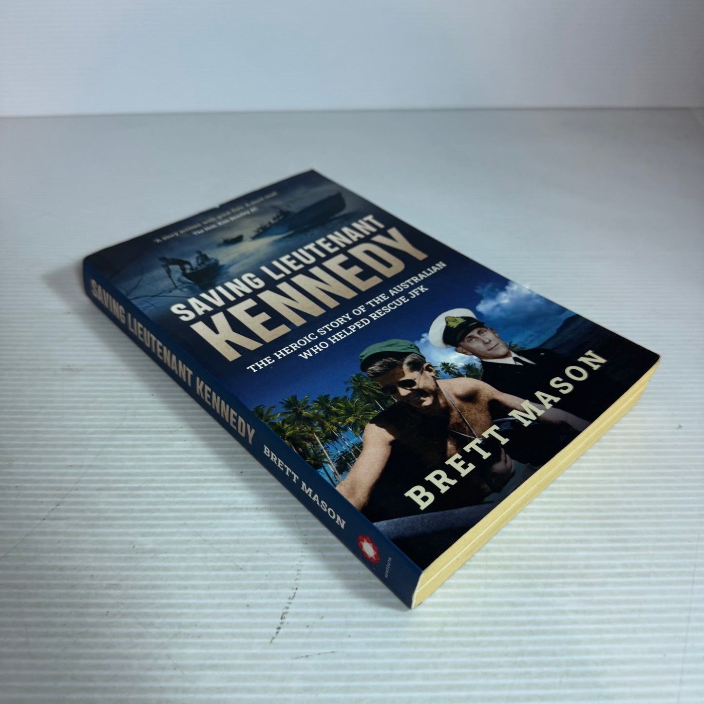 Saving Lieutenant Kennedy : The Heroic Story of the Australian Who Helped Rescue JFK - Brett Mason