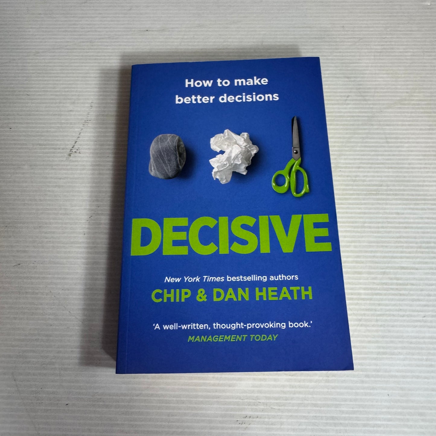 Decisive : How To Make Better Decisions - Chip & Dan Heath