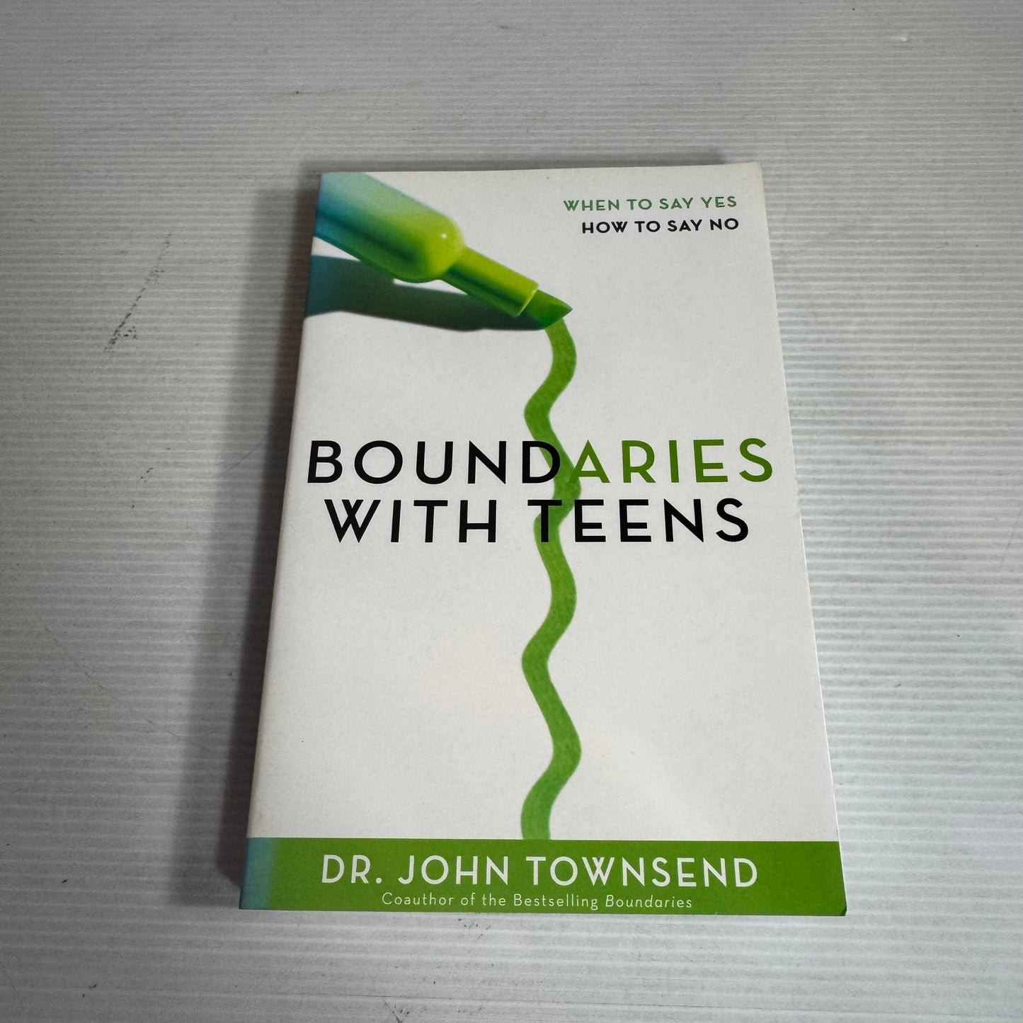 Boundaries With Teens : When To Say Yes How To Say No - Dr. John Townsend