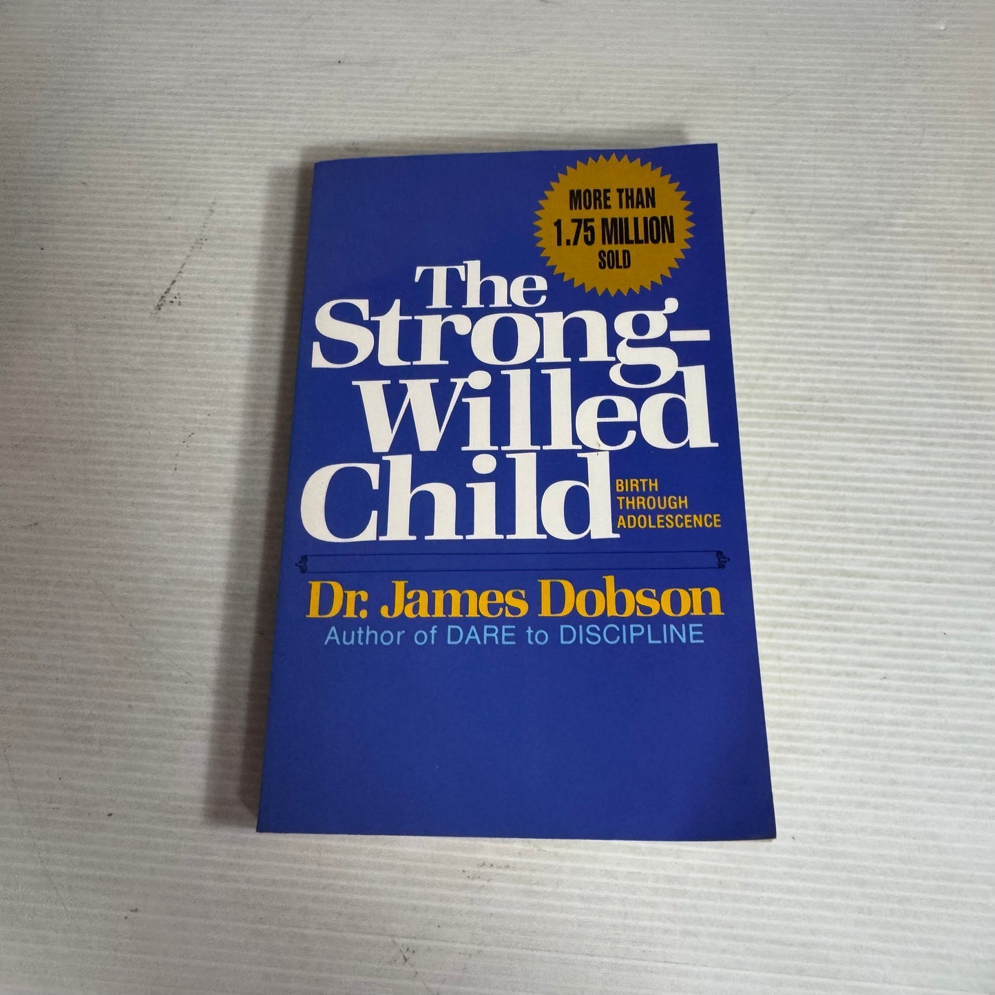 The Strong-Willed Child : Birth Through Adolescence - Dr James Dobson