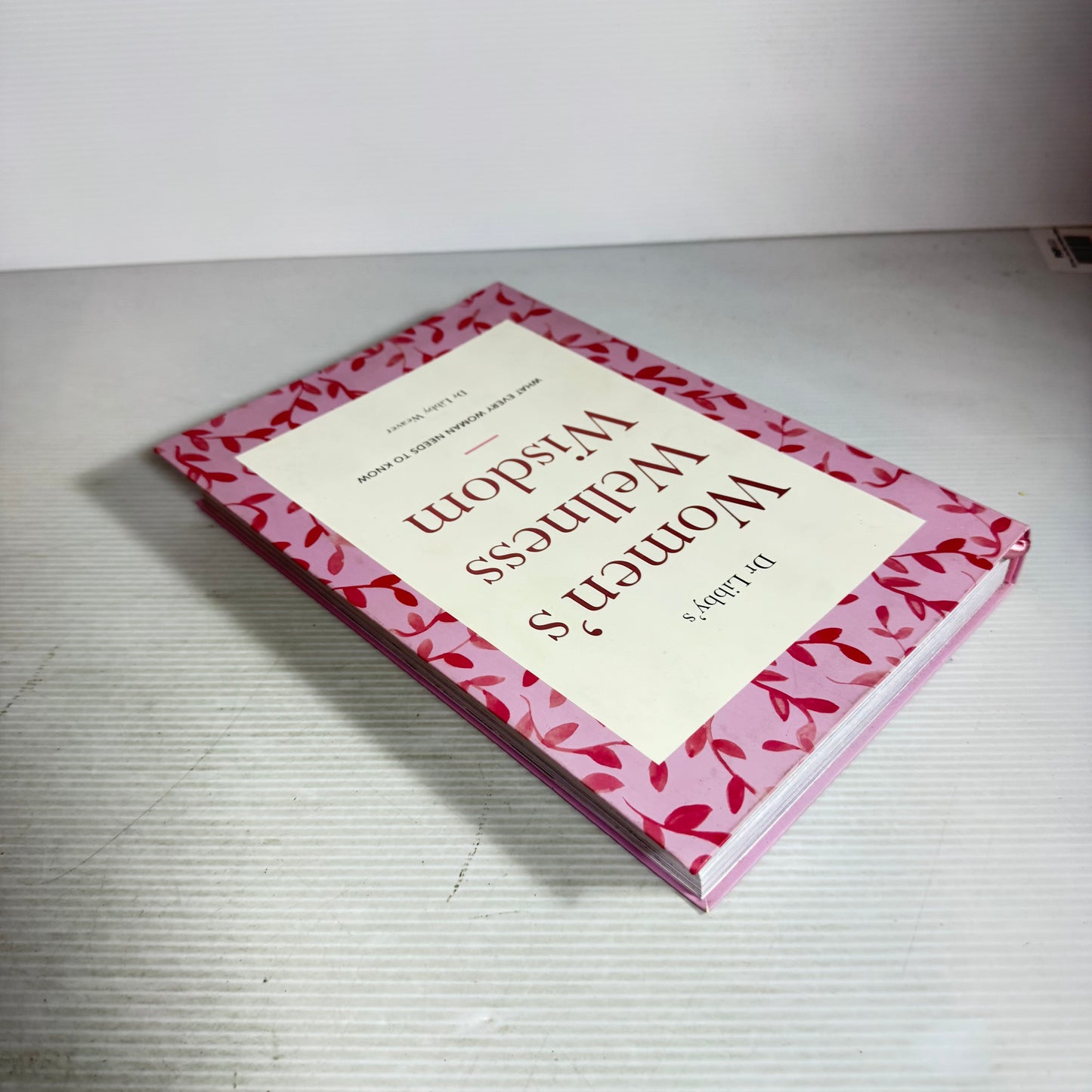 Dr Libby's Women's Wellness Wisdom : What Every Women Needs To Know