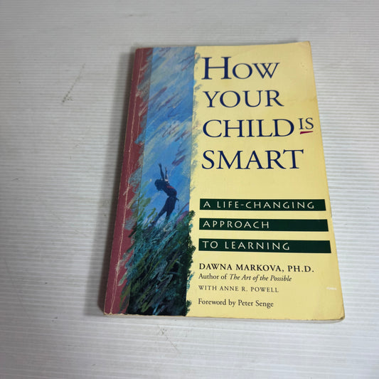How Your Child is Smart : A Life-Changing Approach to Learning - Dawna Markova, Ph.D.