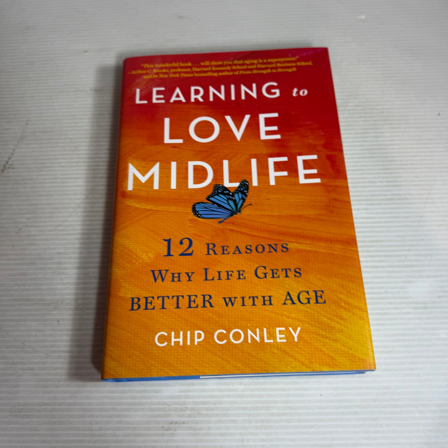 Learning to Love Midlife : 12 Reasons Why Life Gets Better with Age - Chip Conley