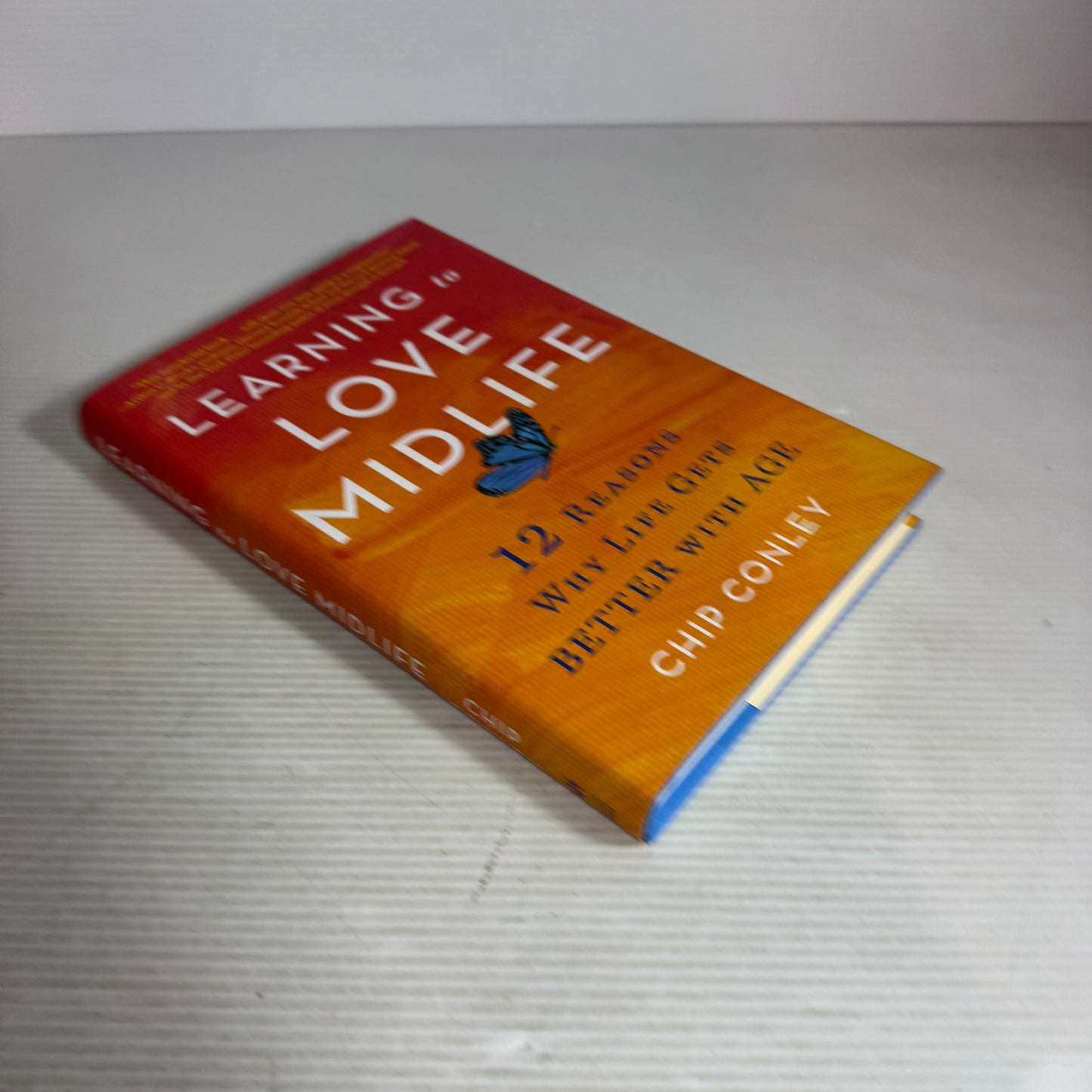 Learning to Love Midlife : 12 Reasons Why Life Gets Better with Age - Chip Conley