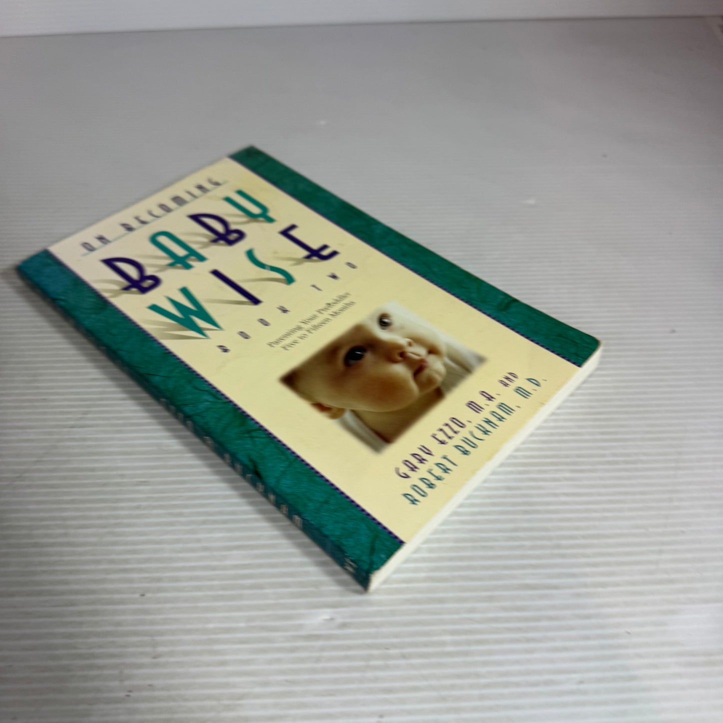 On Becoming Baby Wise : Book Two - Gary Ezzo, M.A. and Robert Bucknam, M. D.