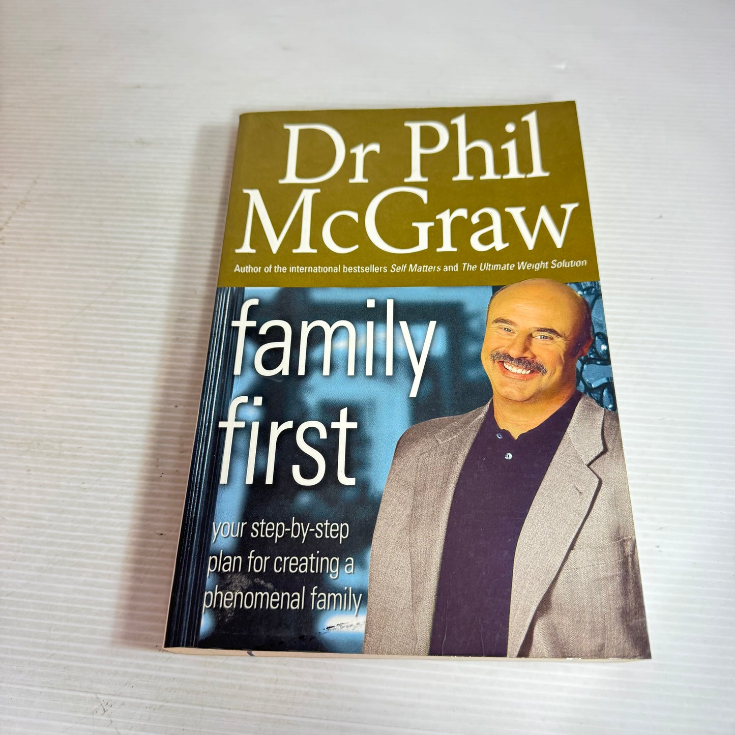 Family First : Your Step-by-Step Plan for Creating a Phenomenal Family - Dr Phil McGraw