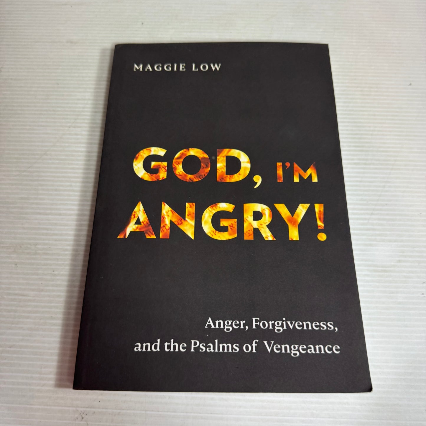 God, I'm Angry! : Anger, Forgiveness, and the Psalms of Vengeance - Maggie Low