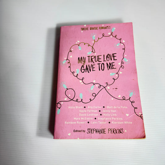 My True Love Gave To Me : Twelve Winter Romances - Stephanie Perkins