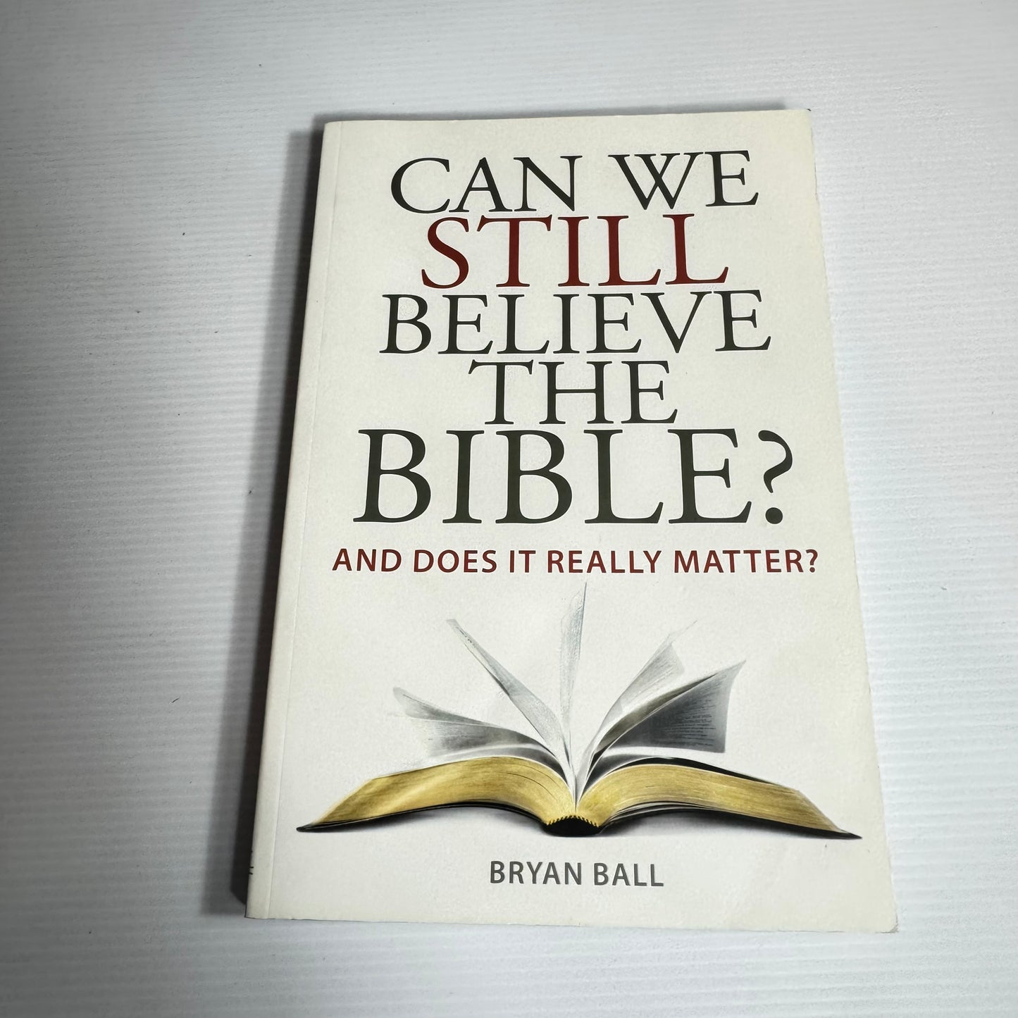 Can We Still Believe The Bible? And Does It Matter? - Bryan Ball