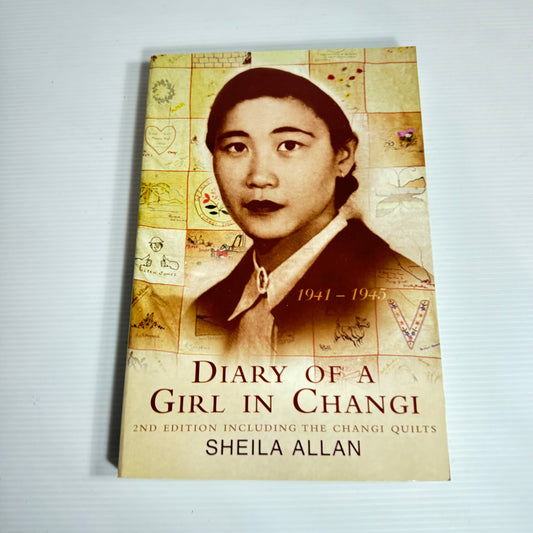 Diary of a Girl in Changi : 2nd Edition Including the Changi Quilts - Sheila Allan