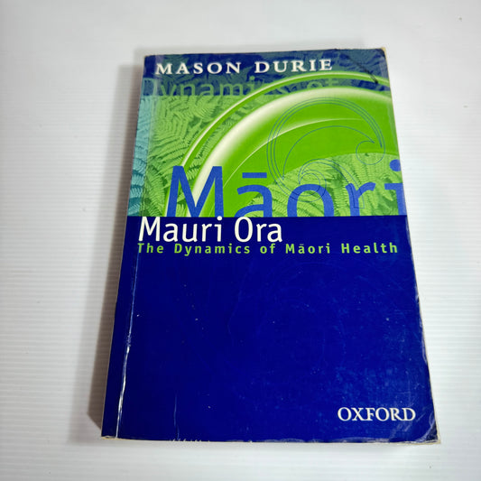 Mauri Ora : The Dynamics Of Māori Health - Mason Durie